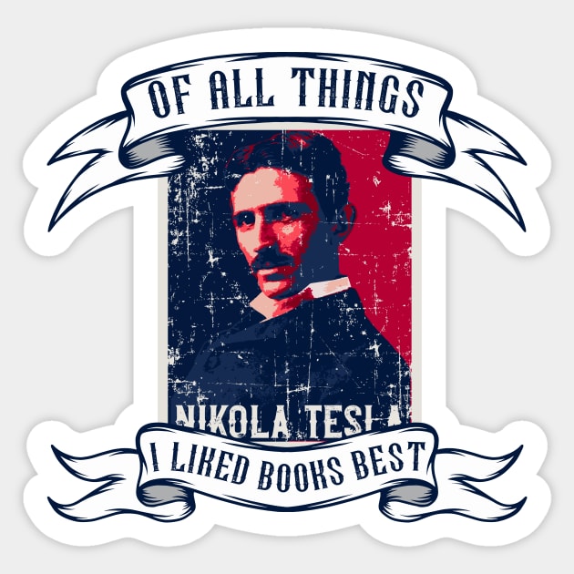 Of all things I liked books best, quotes by Nikola Tesla Sticker by HomeCoquette